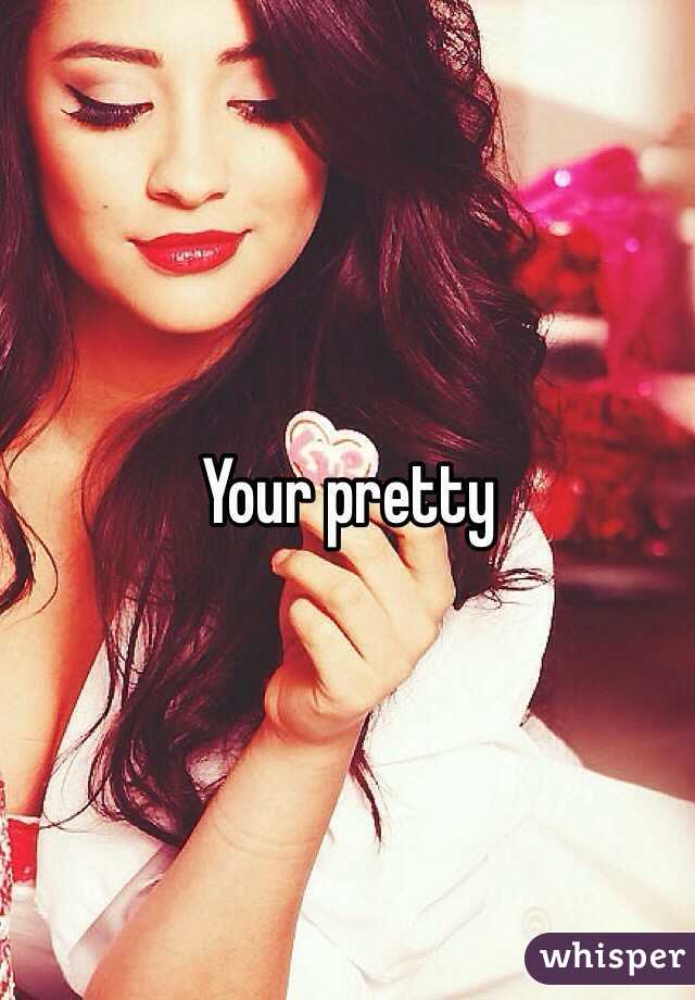 Your pretty