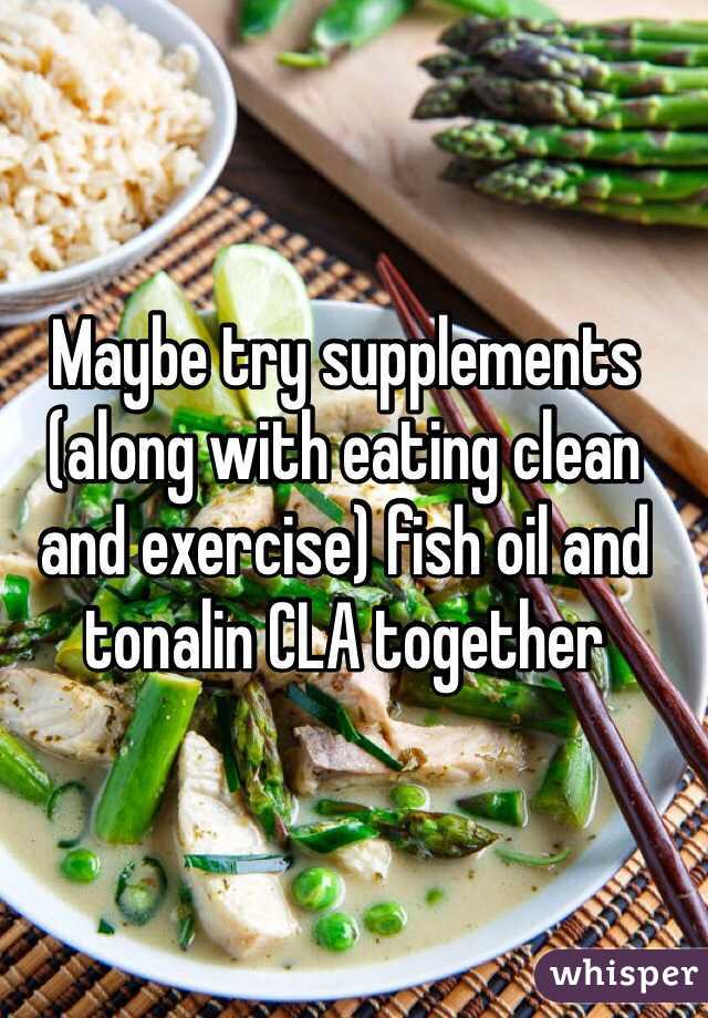 Maybe try supplements (along with eating clean and exercise) fish oil and tonalin CLA together