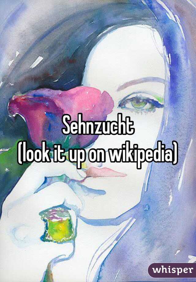 Sehnzucht
(look it up on wikipedia)