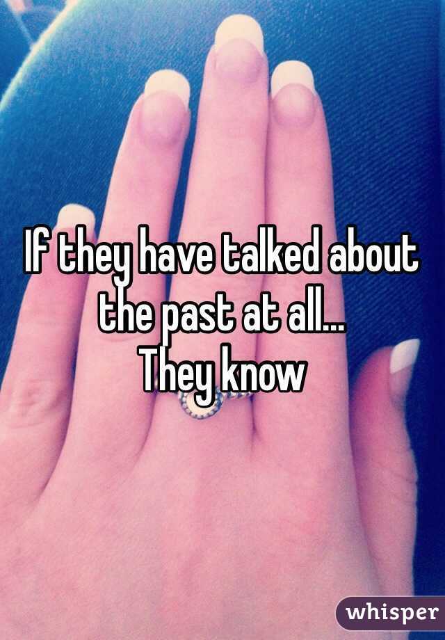 If they have talked about the past at all...
They know 