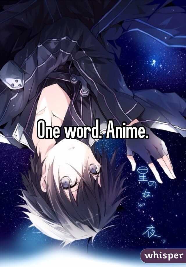 One word. Anime. 