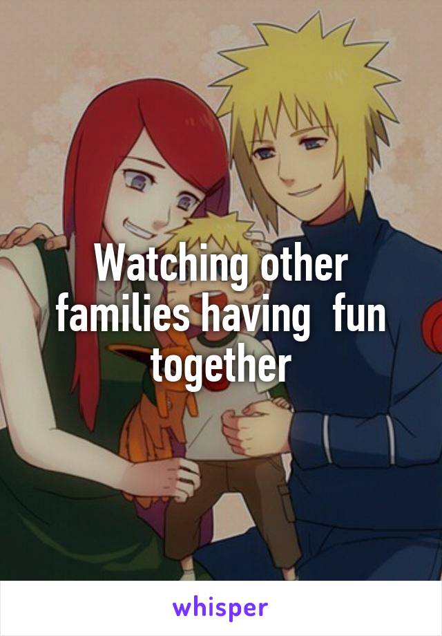 Watching other families having  fun together