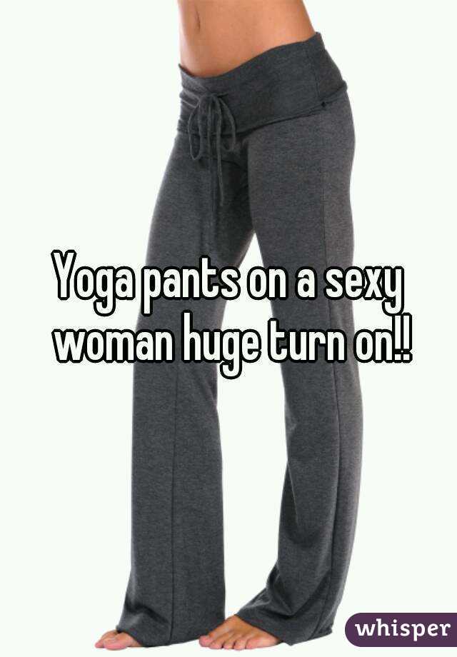 Yoga pants on a sexy woman huge turn on!!