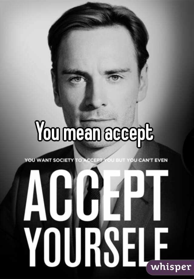You mean accept 