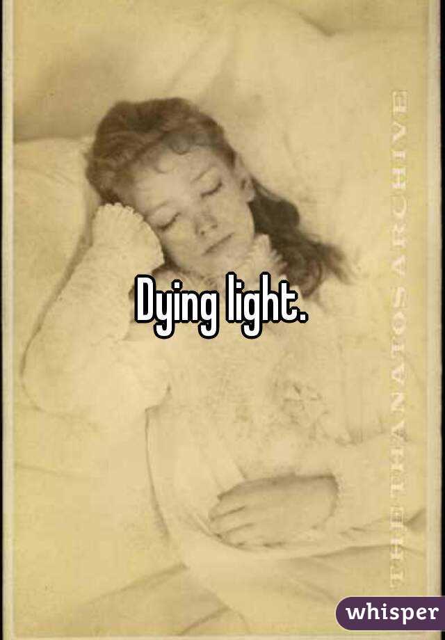 Dying light.