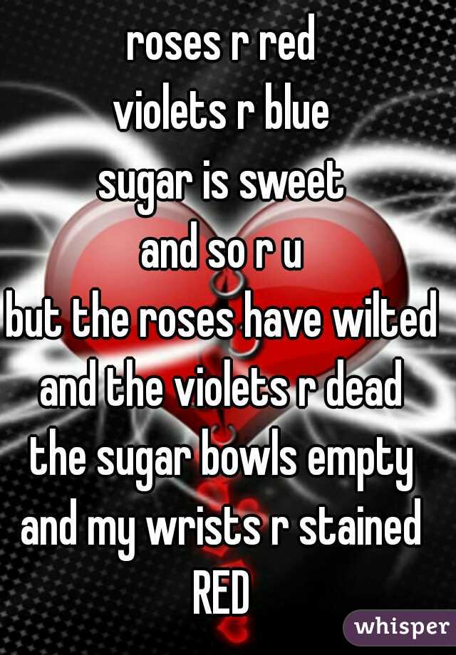 roses r red violets r blue sugar is sweet and so r u but the roses have ...