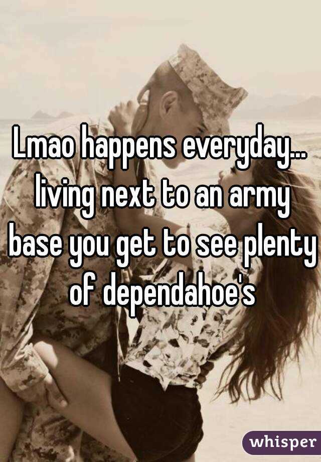 Lmao happens everyday... living next to an army base you get to see plenty of dependahoe's