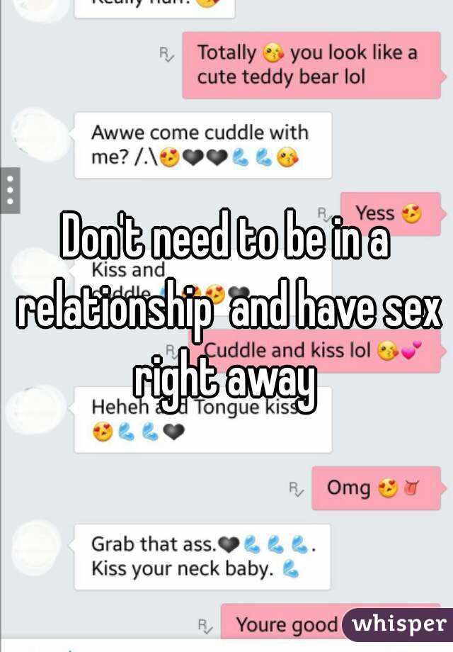 Don't need to be in a relationship  and have sex right away 