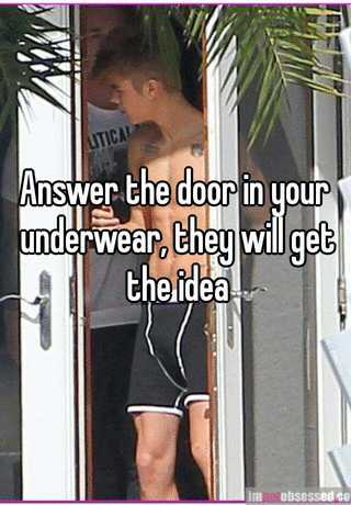 Answer the door in your underwear they will get the idea