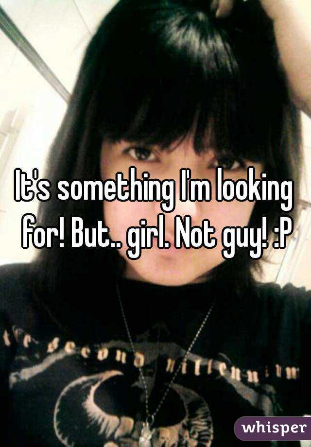 It's something I'm looking for! But.. girl. Not guy! :P