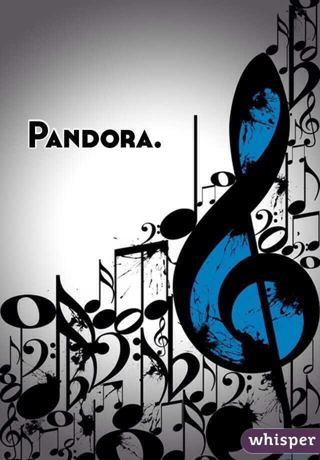 Pandora. 