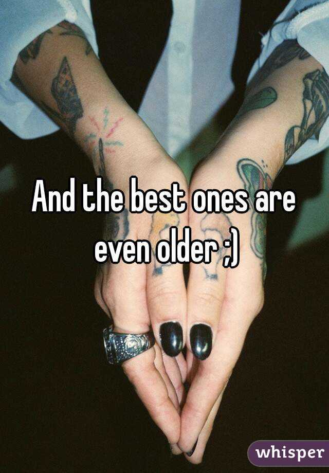 And the best ones are even older ;)