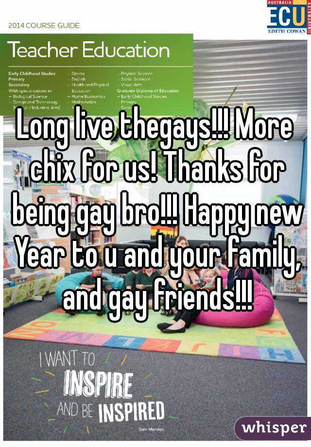 Long live thegays!!! More chix for us! Thanks for being gay bro!!! Happy new Year to u and your family, and gay friends!!!