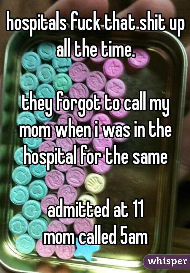 hospitals fuck that shit up all the time.

they forgot to call my mom when i was in the hospital for the same 

admitted at 11
mom called 5am