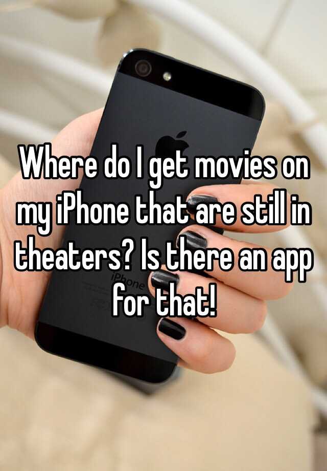 where-do-i-get-movies-on-my-iphone-that-are-still-in-theaters-is-there