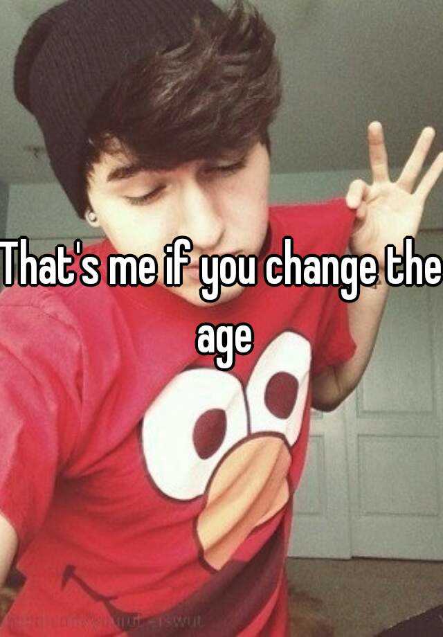 that-s-me-if-you-change-the-age