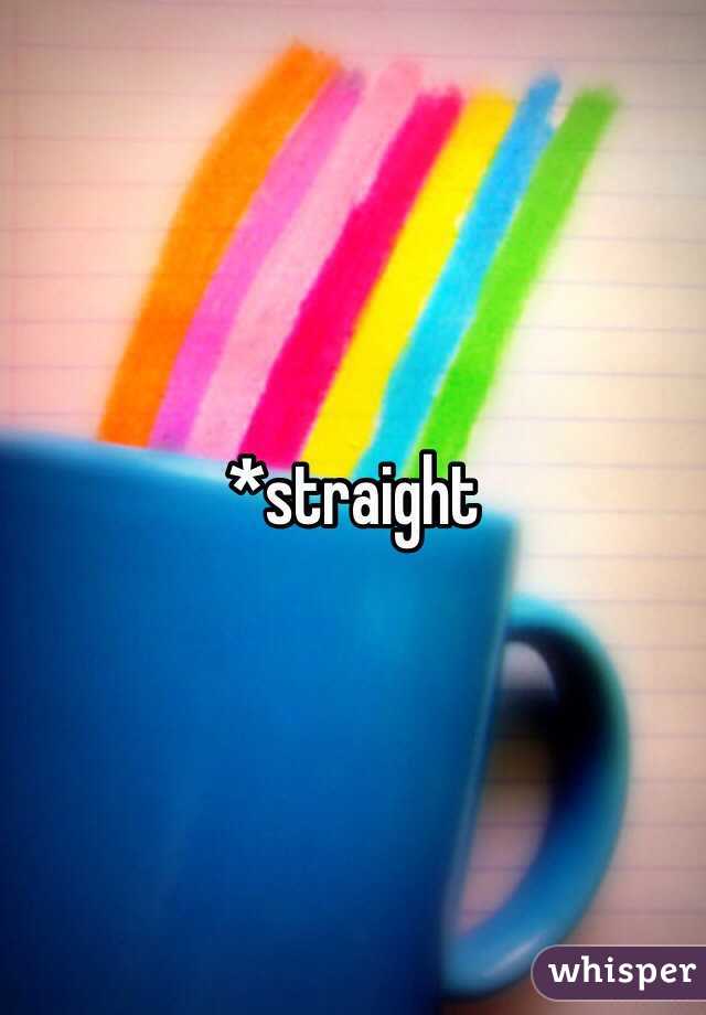 *straight