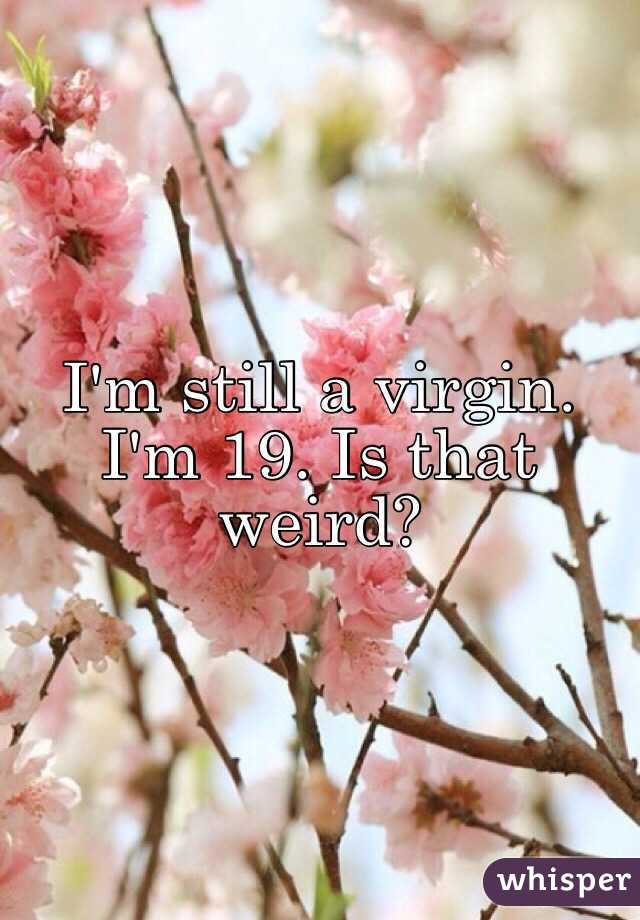 Im Still A Virgin Im 19 Is That Weird 9496