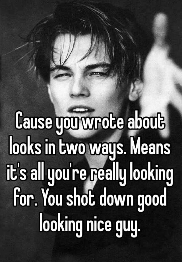 cause-you-wrote-about-looks-in-two-ways-means-it-s-all-you-re-really