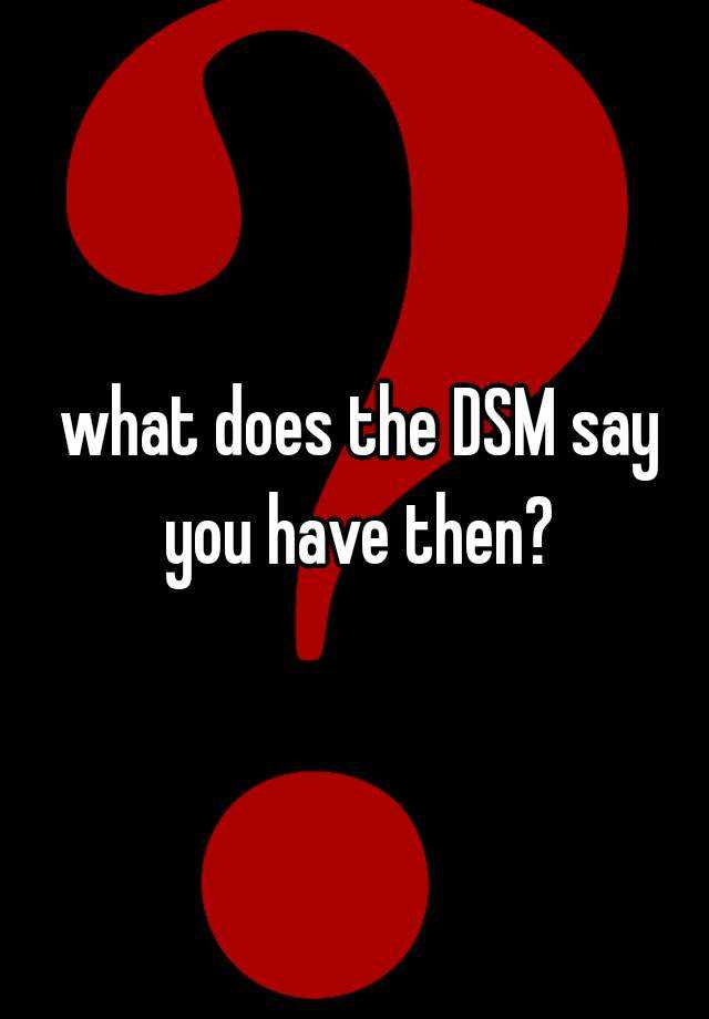 what-does-the-dsm-say-you-have-then