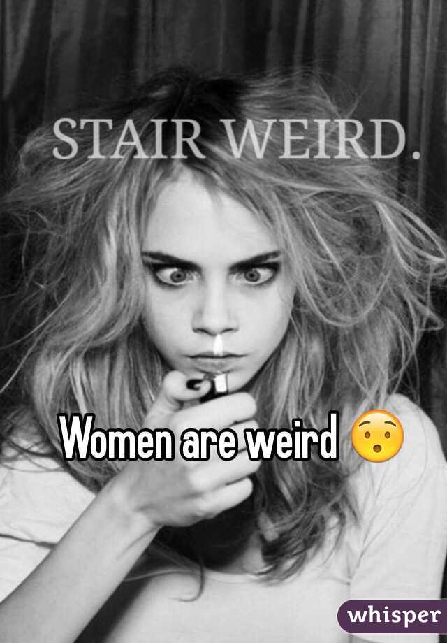 Women are weird 😯