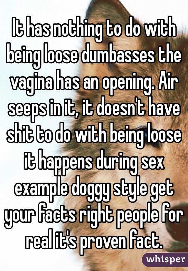 It has nothing to do with being loose dumbasses the vagina has an opening. Air seeps in it, it doesn't have shit to do with being loose it happens during sex example doggy style get your facts right people for real it's proven fact.
