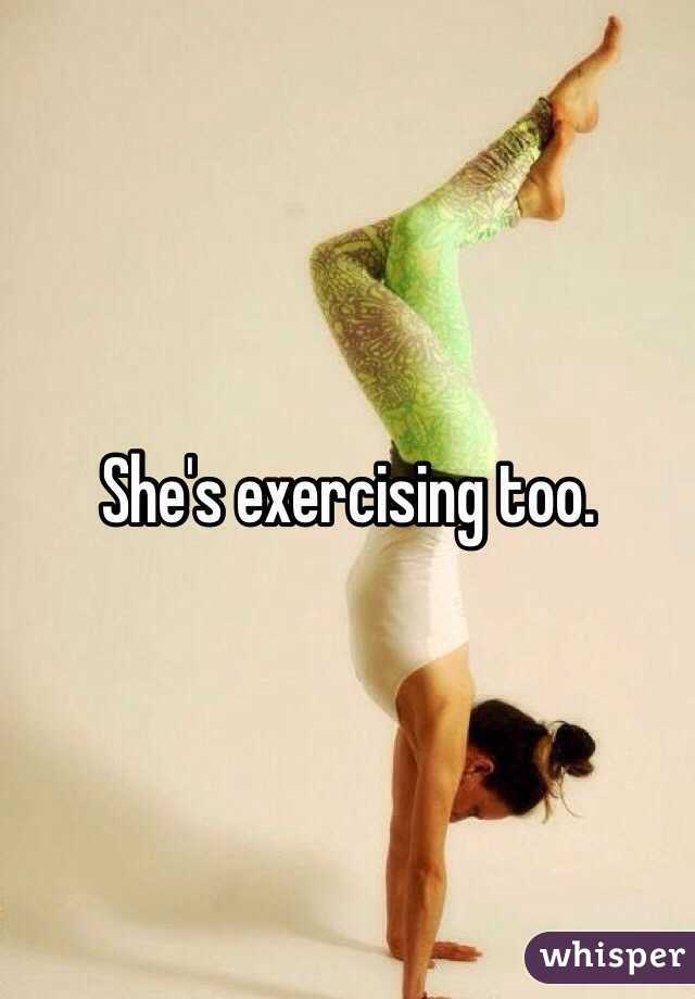 She's exercising too.