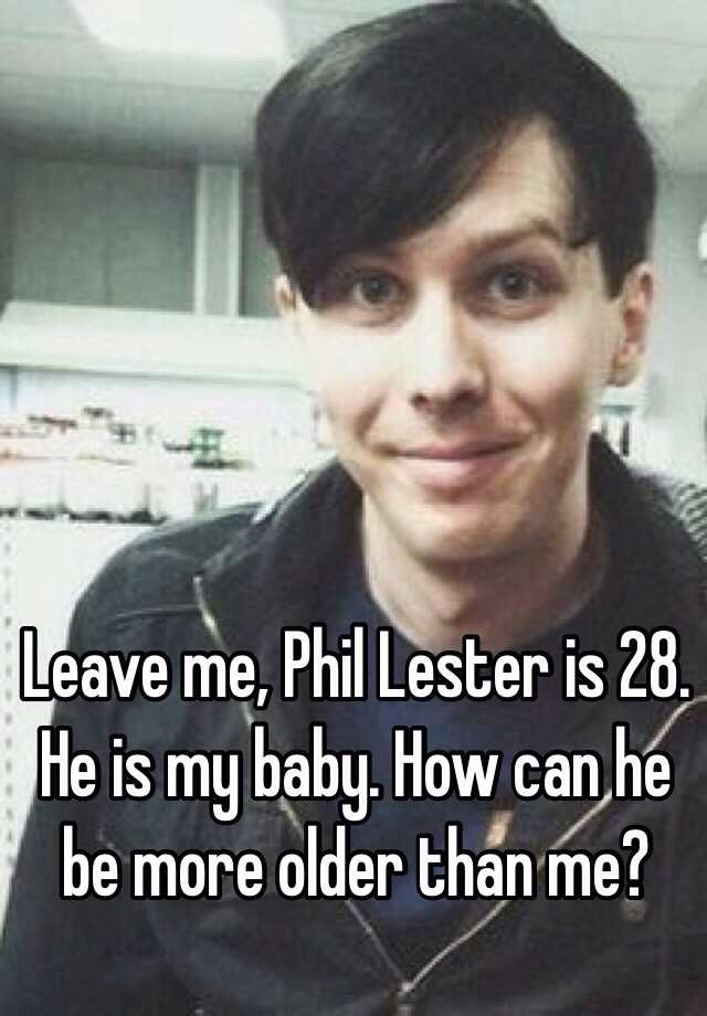 leave-me-phil-lester-is-28-he-is-my-baby-how-can-he-be-more-older