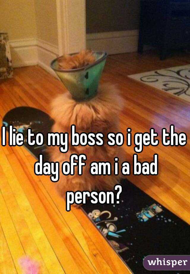 i-lie-to-my-boss-so-i-get-the-day-off-am-i-a-bad-person