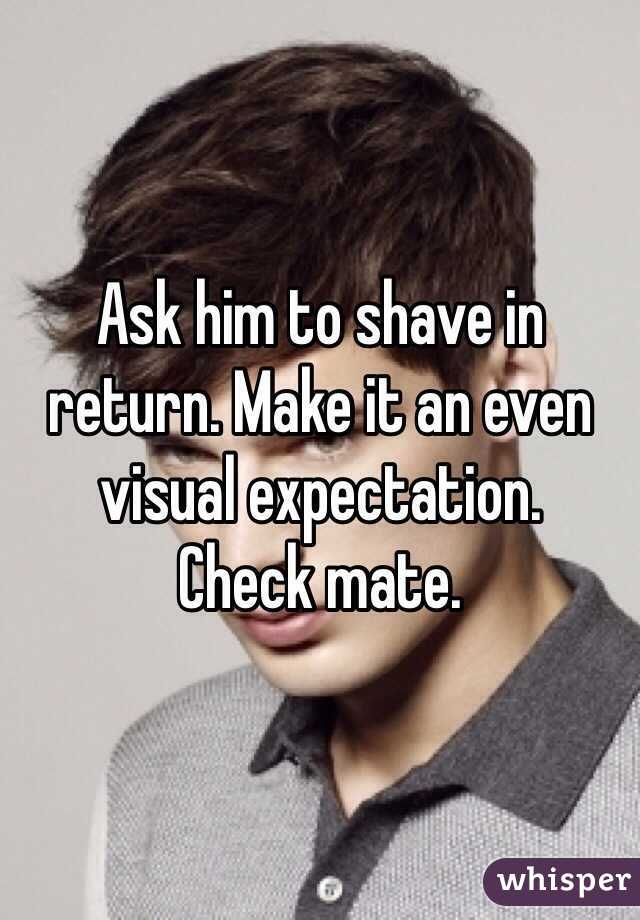 Ask him to shave in return. Make it an even visual expectation. 
Check mate. 