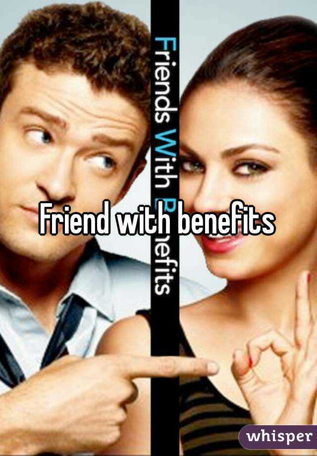 Friend with benefits
