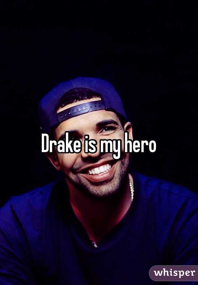  Drake is my hero