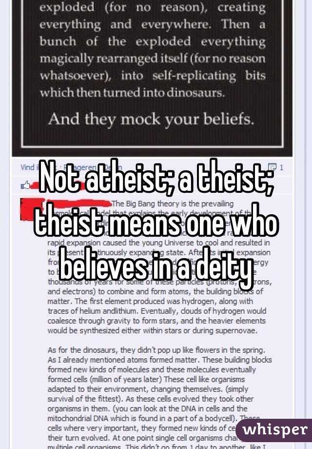 Not atheist; a theist; theist means one who believes in a deity 