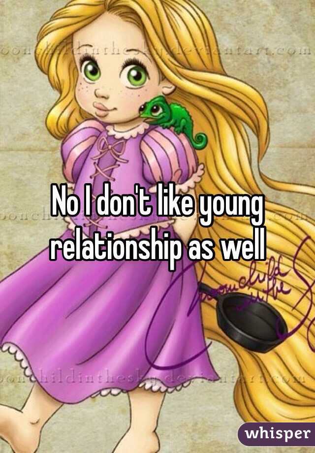 No I don't like young relationship as well 