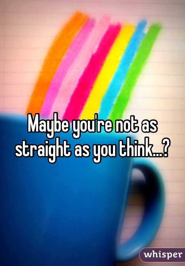 Maybe you're not as straight as you think...?