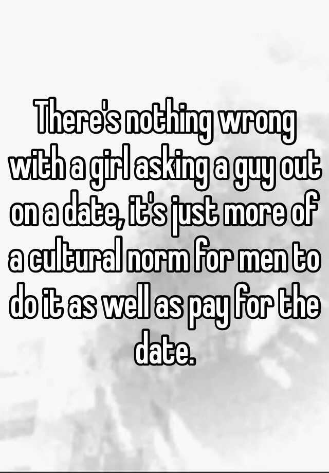 there-s-nothing-wrong-with-a-girl-asking-a-guy-out-on-a-date-it-s-just