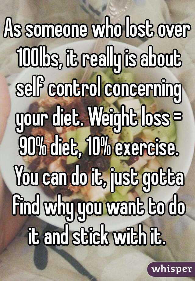 As someone who lost over 100lbs, it really is about self control concerning your diet. Weight loss = 90% diet, 10% exercise. You can do it, just gotta find why you want to do it and stick with it. 