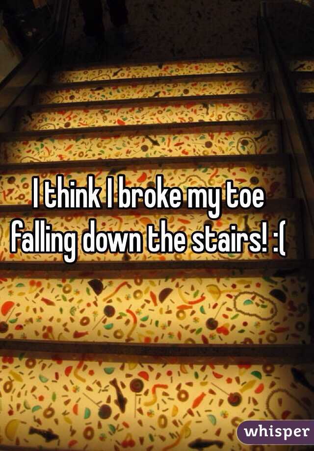 I think I broke my toe falling down the stairs! :( 