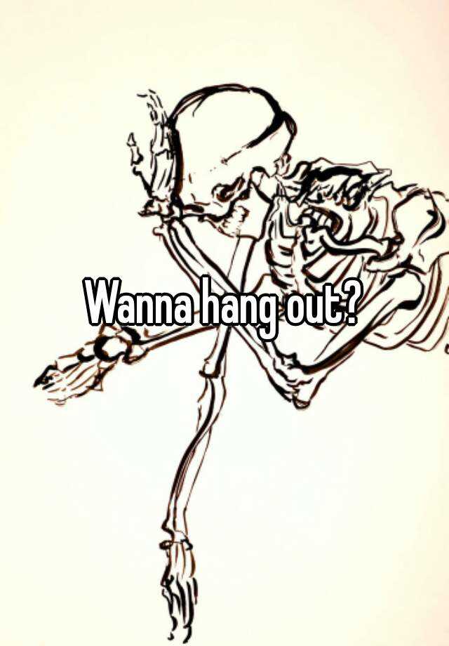 wanna-hang-out