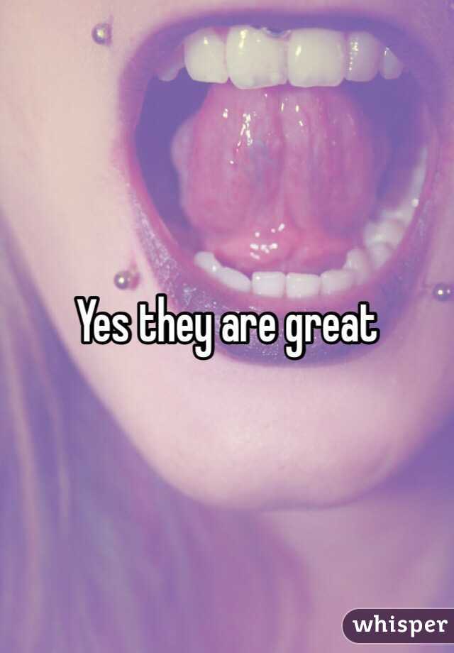 Yes they are great