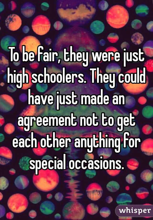 To be fair, they were just high schoolers. They could have just made an agreement not to get each other anything for special occasions. 