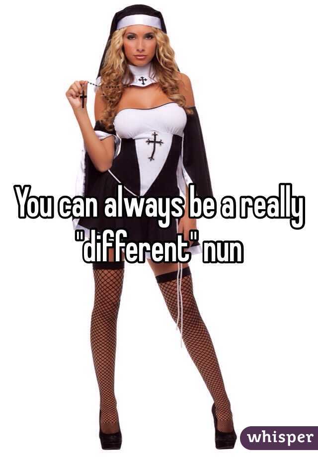 You can always be a really "different" nun