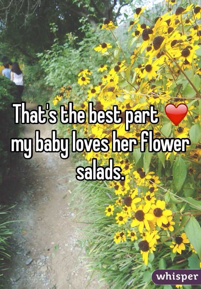 That's the best part ❤️ my baby loves her flower salads.