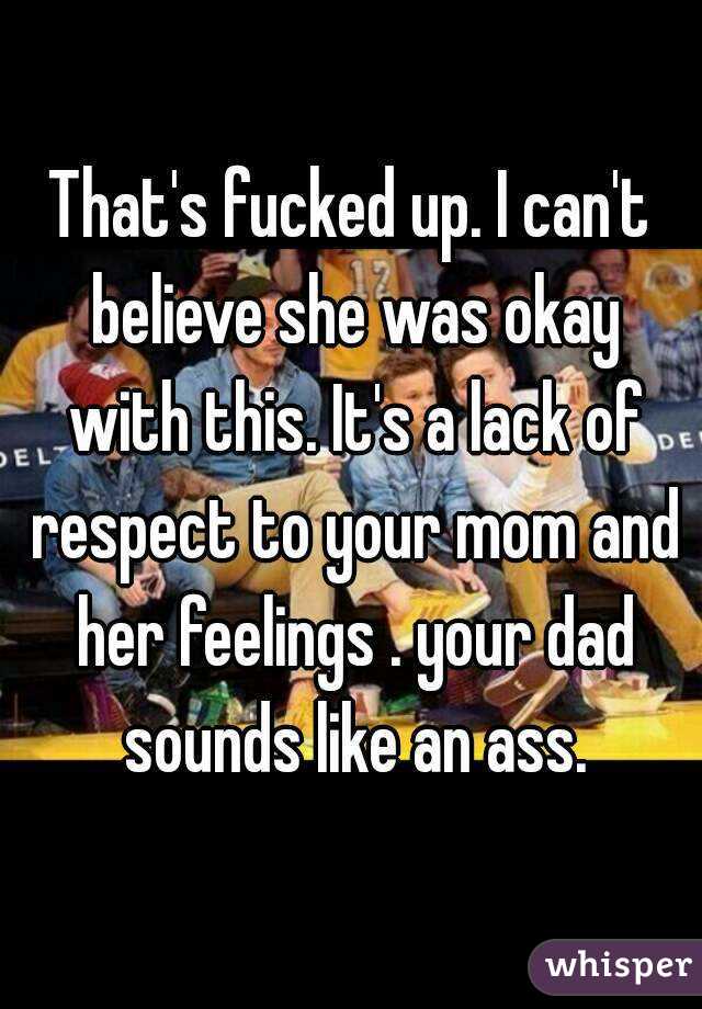 That's fucked up. I can't believe she was okay with this. It's a lack of respect to your mom and her feelings . your dad sounds like an ass.