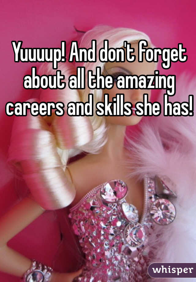 Yuuuup! And don't forget about all the amazing careers and skills she has!