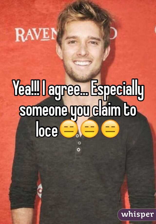 Yea!!! I agree... Especially someone you claim to loce😑😑😑