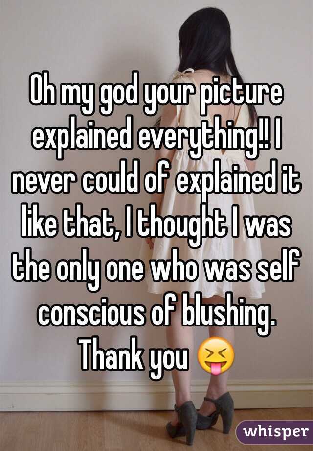 Oh my god your picture explained everything!! I never could of explained it like that, I thought I was the only one who was self conscious of blushing. Thank you 😝