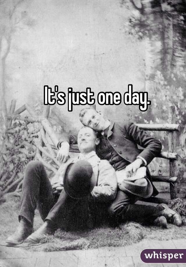 It's just one day.