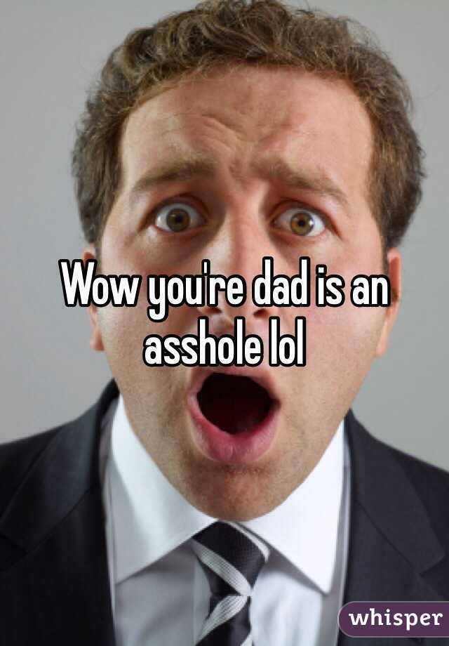 Wow you're dad is an asshole lol