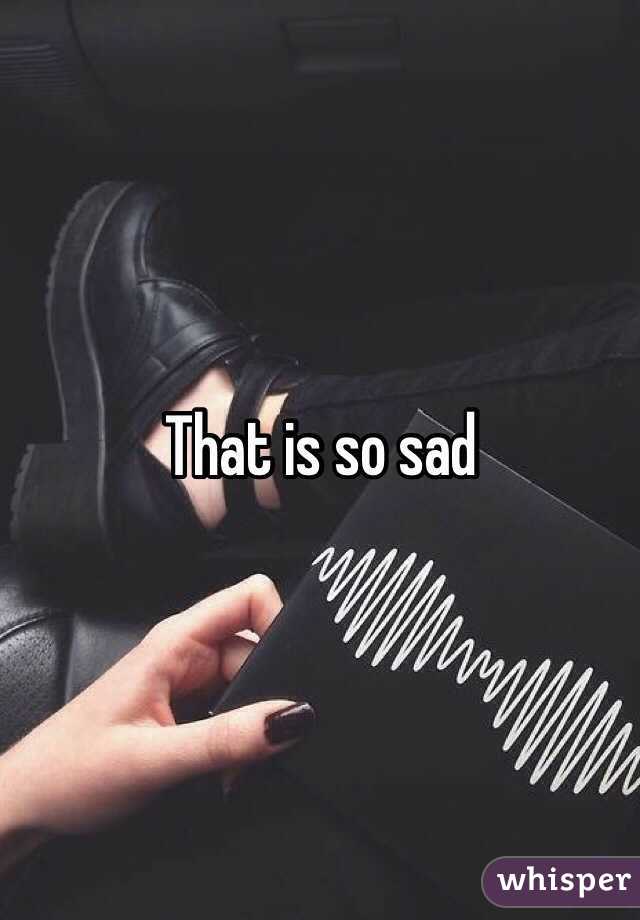 That is so sad